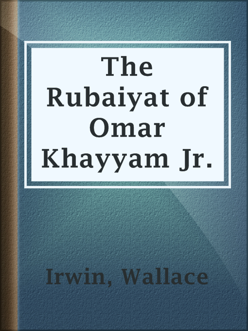 Title details for The Rubaiyat of Omar Khayyam Jr. by Wallace Irwin - Available